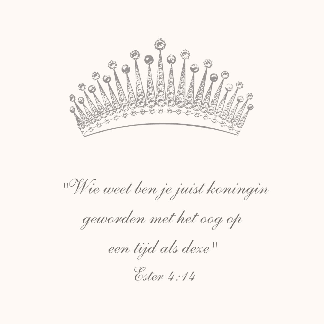 Wie weet ben je juist koningin geworden met het oog op een tijd als deze' Ester 4:14